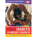 Holy Habits in Messy Church: Discipleship sessions for churches - Paperback
