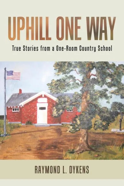 Uphill One Way: True Stories from a One-Room Country School - Paperback