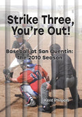 Strike Three, You're Out!: Baseball at San Quentin: The 2010 Season - Paperback
