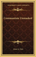Communism Unmasked - Hardcover