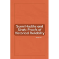 Sunni Hadiths and Sirah: Proofs of Historical Reliability - Paperback
