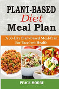 Plant-Based Diet Meal Plan: A 30-Day Plant-Based Meal-Plan For Better Health - Paperback