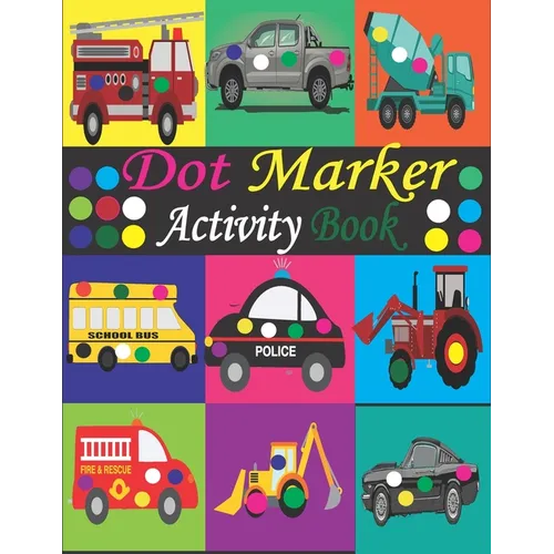Dot Marker Activity Book: Mighty Trucks, Cars and Vehicles Dot Markers Activity Book / Dot Marker Activity Book for Kids / Dot Marker Activity B - Paperback
