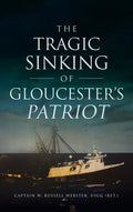 Tragic Sinking of Gloucester's Patriot - Hardcover