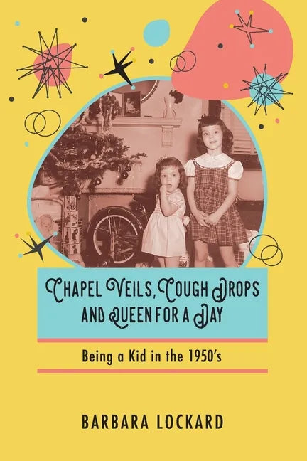 Chapel Veils, Cough Drops and Queen for a Day: Being a Kid in the 1950's - Paperback