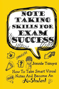 Note Taking Skills For Exam Success: How To Take Smart Visual Notes And Become An A-Student - Paperback