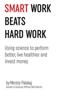 Smart work beats hard work: Using science to perform better, live healthier and invest money - Paperback