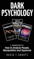 Dark Psychology: 3 Manuscripts How to Analyze People, Manipulation and Hypnosis - Hardcover
