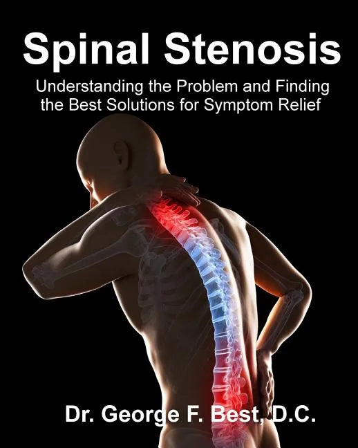 Spinal Stenosis: Understanding the Problem and Finding the Best Solutions for Symptom Relief - Paperback