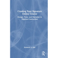 Creating Your Signature Online Course: Design, Tone, and Narrative in Digitized Instruction - Paperback