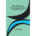 The Playboy of the Western World: A Comedy in Three Acts - Paperback