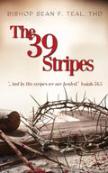The 39 Stripes: "...And by His Stripes, we are healed" - Isaiah 53:5 - Paperback