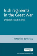 The Irish Regiments in the Great War: Discipline and Morale - Paperback