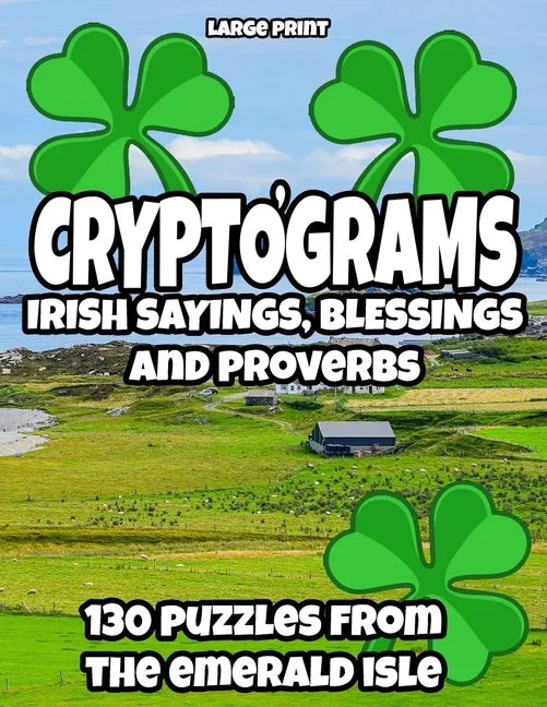 Cryptograms - Irish Sayings, Blessing and Proverbs: LARGE PRINT Cryptogram Puzzles from Ireland for Adults - Paperback
