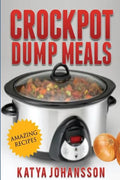 Crockpot Dump Meals: Quick & Easy Dump Dinners Recipes For Busy People - Paperback