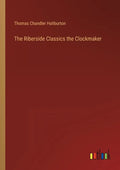 The Riberside Classics the Clockmaker - Paperback