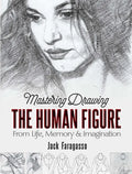 Mastering Drawing the Human Figure: From Life, Memory and Imagination - Paperback