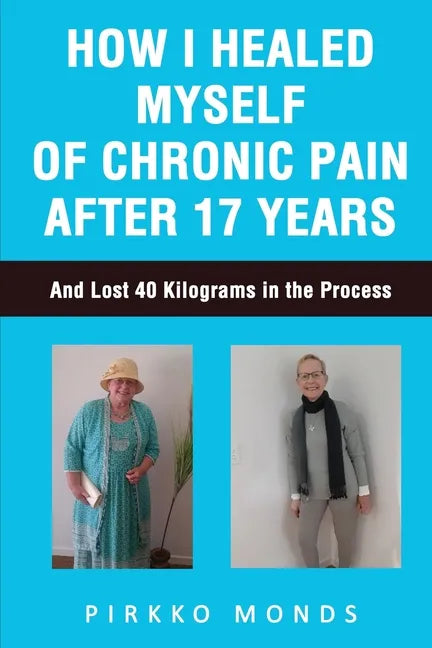 How I Healed Myself of Chronic Pain after 17 Years - Paperback