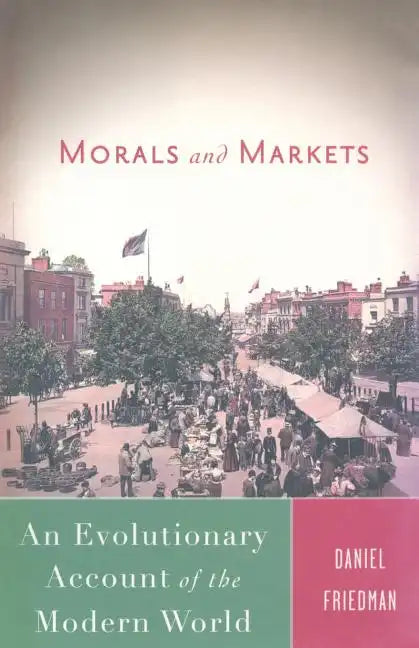 Morals and Markets: An Evolutionary Account of the Modern World - Paperback