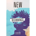 New Beginnings, Embracing What's New to Come - Paperback