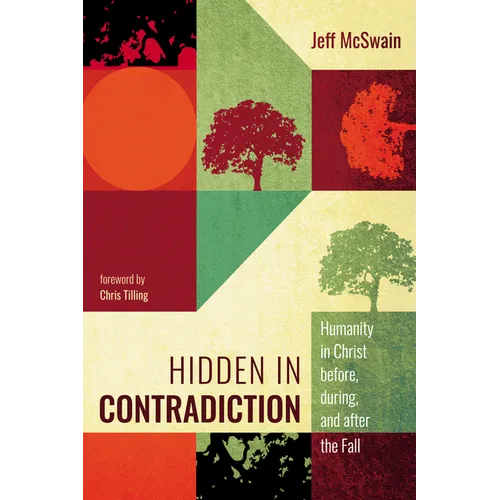 Hidden in Contradiction: Humanity in Christ Before, During, and After the Fall - Paperback