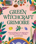 Green Witchcraft Grimoire: A Practical Resource for Making Your Own Spells, Rituals, and Recipes - Paperback