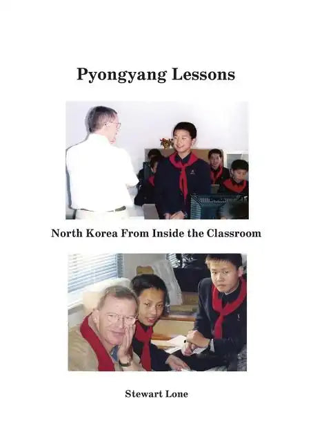 Pyongyang Lessons: North Korea From Inside the Classroom - Paperback