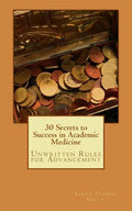 30 Secrets to Success in Academic Medicine: Unwritten Rules for Advancement - Paperback
