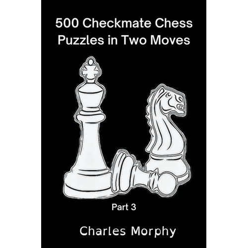 500 Checkmate Chess Puzzles in Two Moves, Part 3 - Paperback