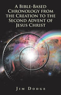 A Bible-Based Chronology from the Creation to the Second Advent of Jesus Christ - Paperback