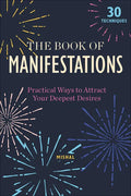 The Book of Manifestations: Practical Ways to Attract Your Deepest Desires - Hardcover