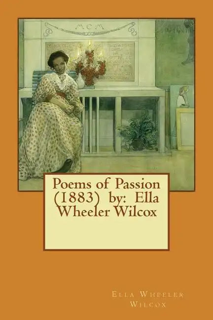 Poems of Passion (1883) by: Ella Wheeler Wilcox - Paperback