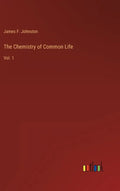 The Chemistry of Common Life: Vol. 1 - Hardcover