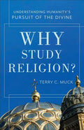 Why Study Religion?: Understanding Humanity's Pursuit of the Divine - Paperback