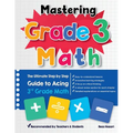 Mastering Grade 3 Math: The Ultimate Step by Step Guide to Acing 3rd Grade Math - Paperback