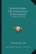 Sophonisba, Or Hannibal's Overthrow: A Tragedy (1704) - Paperback