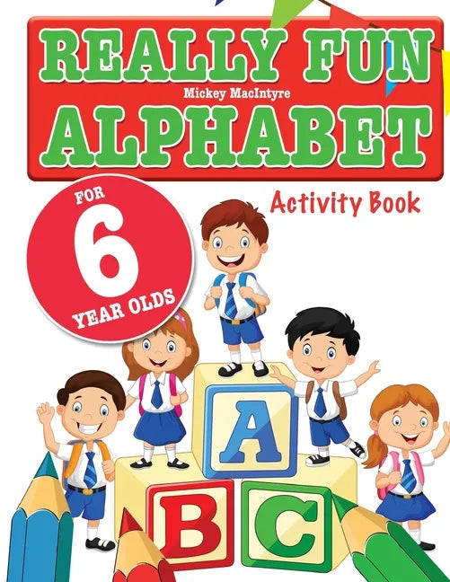 Really Fun Alphabet For 6 Year Olds: A fun & educational alphabet activity book for six year old children - Paperback