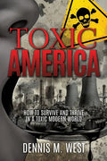 Toxic America: How to Survive and Thrive in a Toxic Modern World - Paperback