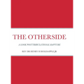 The Otherside: A Look Postribulational Rapture - Hardcover