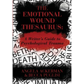 The Emotional Wound Thesaurus: A Writer's Guide to Psychological Trauma - Paperback