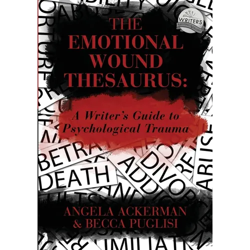 The Emotional Wound Thesaurus: A Writer's Guide to Psychological Trauma - Paperback