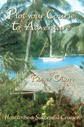 Plot your Course to Adventure: How to Be a Successful Cruiser - Paperback