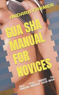 Gua Sha Manual for Novices: All You Need to Know about Gua Sha - Paperback