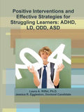 Positive Interventions and Effective Strategies for Struggling Learners: Adhd, LD, Odd, Asd - Paperback