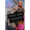 What Pain Changed: Living Life Again - Paperback