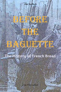 Before the Baguette: The history of French bread - Paperback