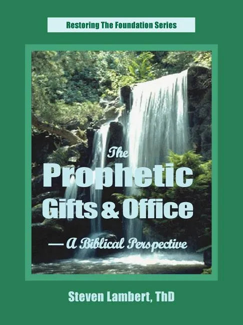 The Prophetic Gifts & Office - A Biblical Perspective - Paperback