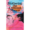 Mothering the Crescent Moons: Our Journey with Sickle Cell Anemia - Hardcover