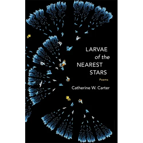 Larvae of the Nearest Stars: Poems - Paperback
