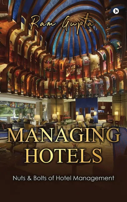 Managing Hotels: Nuts & Bolts of Hotel Management - Hardcover